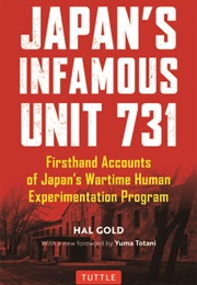 Japan&#39;s Infamous Unit 731: Firsthand Accounts of Japan&#39;s Wartime Human Experimentation Program (Hal Gold)