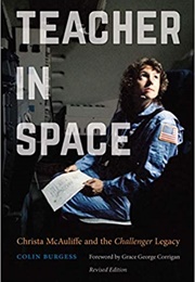 Teacher in Space: Christa McAuliffe and the Challenger Legacy (Colin Burgess)