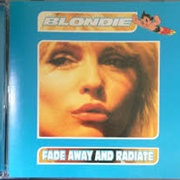 Fade Away and Radiate - Blondie