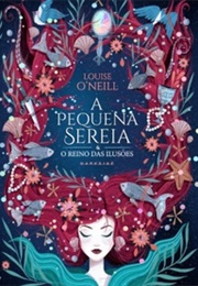 A Pequena Sereia E O Reino Das Ilusões (Louise O&#39;Neill)