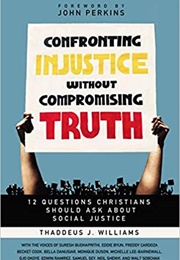 Confronting Injustice Without Compromising Truth: 12 Questions Christians Should Ask About Social Ju (Williams, Thaddeus J.)