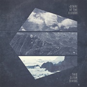 Stare at the Clouds - This Clear Divide