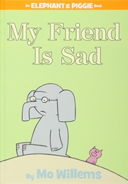 My Friend Is Sad (Mo Willems)