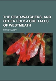 The Dead-Watchers &amp; Other Folk-Lore Tales of Westmeath (Patrick Bardan)