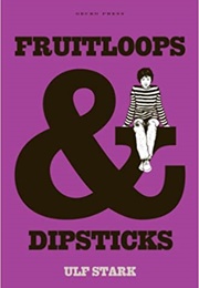 Fruitloops and Dipsticks (Ulf Stark)