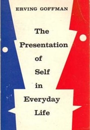 The Presentation of Self in Everyday Life (Erving Goffman)