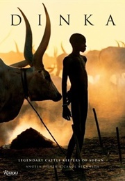 Dinka: Legendary Cattle Keepers of Sudan (Angela Fisher, Carol Beckwith)