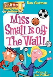 Miss Small Is off the Wall! (Dan Gutman)