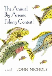 The Annual Big Arsenic Fishing Contest! (John Nichols)