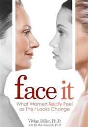 Face It: What Women Really Feel as Their Looks Change (Vivian Diller)