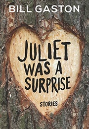 Juliet Was a Surprise (Bill Gaston)