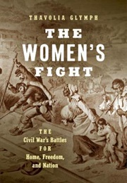 The Women&#39;s Fight: The Civil War&#39;s Battles for Home, Freedom, and Nation (Thavolia Glymph)