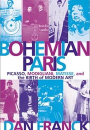 Bohemian Paris: Picasso, Modigliani, Matisse, and the Birth of Modern Art (Dan Franck)