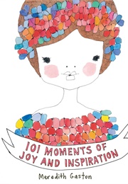 101 Moments of Joy and Inspiration (Meredith Gaston)