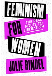 Feminism for Women the Real Route to Liberation (Julie Bindel)