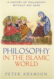 Philosophy in the Islamic World: A History of Philosophy Without (Peter Adamson)