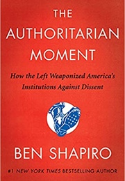 The Authoritarian Moment (Ben Shapiro)