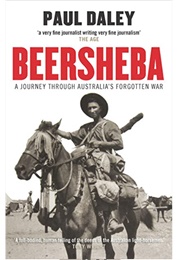 Beersheba: A Journey Through Australia&#39;s Forgotten War (Paul Daley)