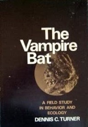 The Vampire Bat: A Field Study in Behavior and Ecology (Dennis C. Turner)