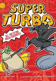 Super Turbo vs. the Flying Ninja Squirrels (Lee Kirby, George O&#39;Connor(Illustrations))