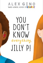 You Don&#39;t Know Everything, Jilly P! (Alex Gino)