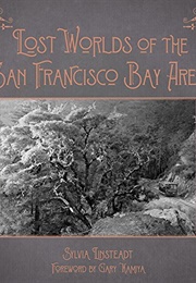 Lost Worlds of the San Francisco Bay Area (Sylvia Linsteadt)