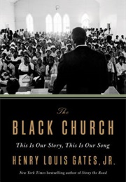 The Black Church: This Is Our Story, This Is Our Song (Henry Louis Gates, Jr.)