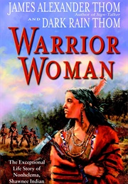 Warrior Woman: The Exceptional Life Story of Nonhelema, Shawnee Indian Woman Chief (James Alexander Thom)