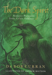 The Dark Spirit, Sinister Portraits From Celtic Folklore (Dr Bob Curran)