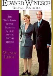 Edward Windsor: Royal Enigma: The True Story of the Seventh in Line to the British Throne (Wendy Leigh)