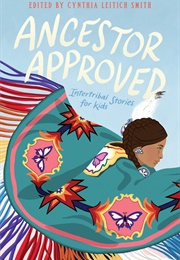 Ancestor Approved: Intertribal Stories for Kids (Cynthia Leitich Smith)