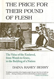 The Price for Their Pound of Flesh: The Value of the Enslaved (Daina Ramey Berry)