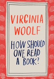 How Should One Read a Book? (Virginia Woolf)