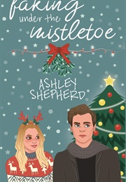 Faking Under the Mistletoe (Ashley Shepherd)