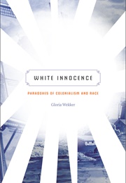 White Innocence: Paradoxes of Colonialism and Race (Gloria Wekker)