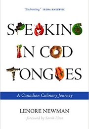 Speaking in Cod Tongues: A Canadian Culinary Journey (Lenore Newman)