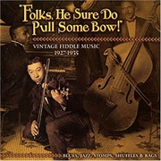 Folks, He Sure Do Pull Some Bow: Vintage Fiddle Music