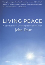 Living Peace: A Spirituality of Contemplation and Action (John Dear)