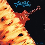 April Wine - Walking Through Fire (1985)