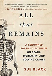 All That Remains: A Life in Death (Sue Black)