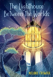 The Lighthouse Between Worlds (Melanie Crowder)