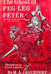 The Ghost of Peg-Leg Peter &amp; Other Folk Tales of Old New York (M. A. Jagendorf)