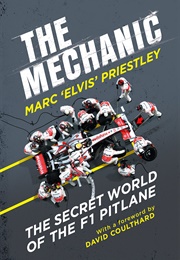 The Mechanic: The Secret World of the F1 Pitlane (Marc &#39;Elvis&#39; Priestley)