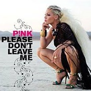 P!Nk - Please Don&#39;t Leave Me