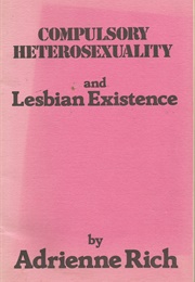 Compulsory Heterosexuality and Lesbian Existence (Adrienne Rich)