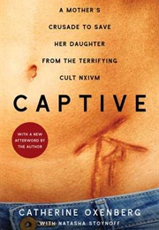 Captive: A Mother&#39;s Crusade to Save Her Daughter From the Terrifying Cult Nxivm (Catherine Oxenberg)