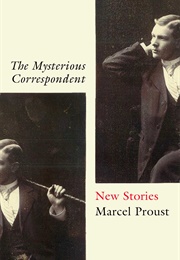 The Mysterious Correspondent (Marcel Proust)