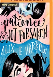 Patience and Not-Forsaken (Alix E. Harrow)