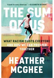 The Sum of Us: What Racism Costs Everyone and How We Can Prosper Together (Heather McGhee)