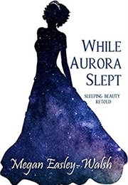 While Aurora Slept (Megan Easley-Walsh)